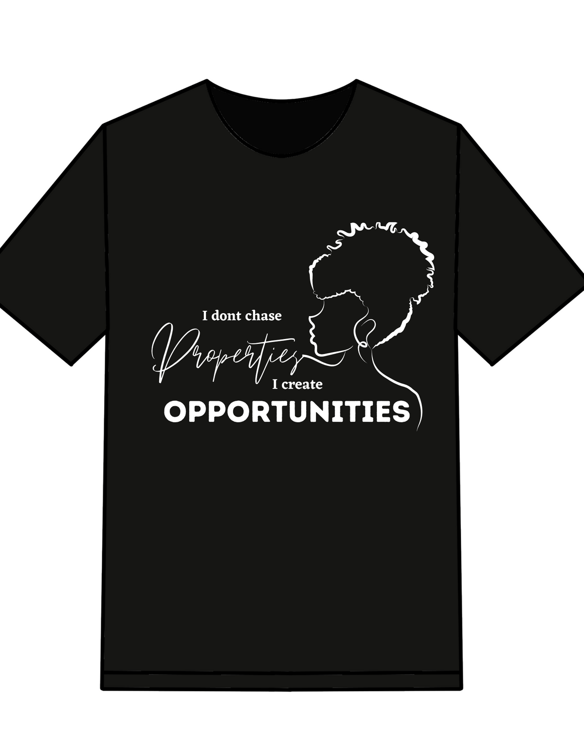 I Don't Chase Properties, I Create Opportunities T-Shirt