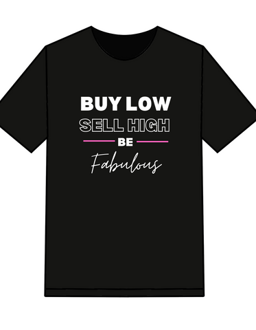 Buy Low, Sell High Be Fabulous T-shirt