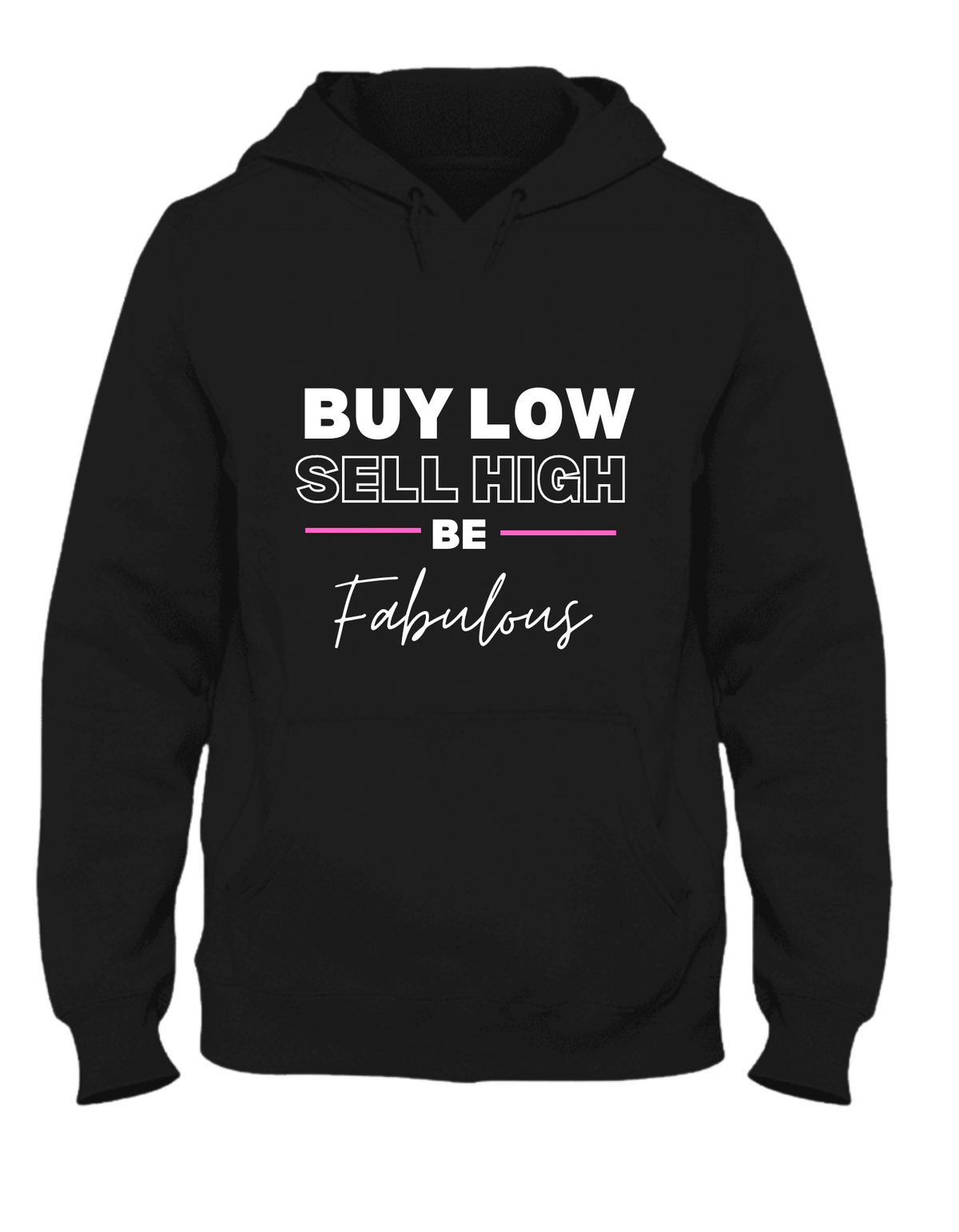 Buy Low Sell High Be Fabulous Hoodie