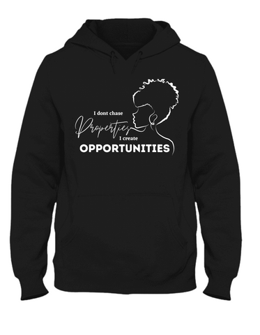 I Don't Chase Properties, I Create Opportunities Hoodie